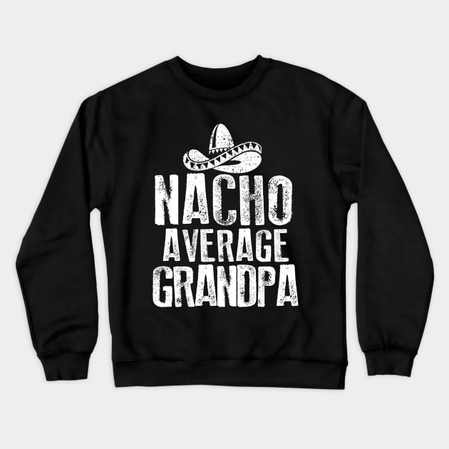 Nacho Average Grandpa Vintage Crewneck Sweatshirt by Dailygrind
